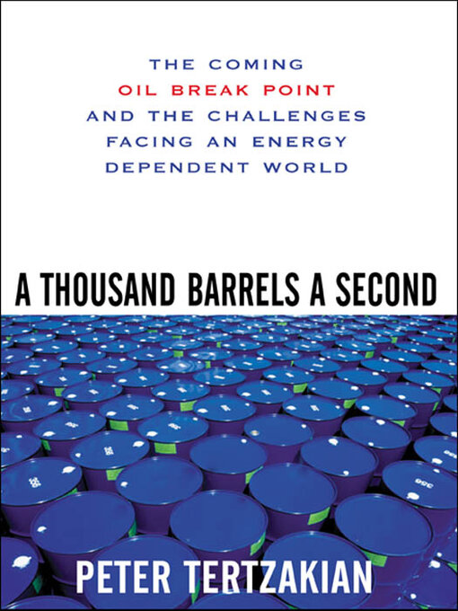Title details for A Thousand Barrels a Second by Peter Tertzakian - Available